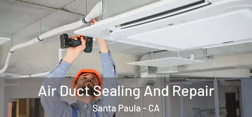 Air Duct Sealing And Repair Santa Paula - CA