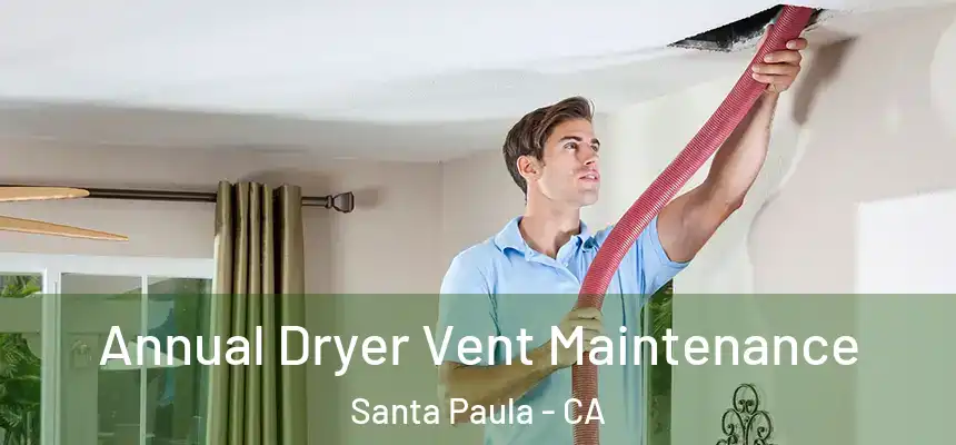 Annual Dryer Vent Maintenance Santa Paula - CA