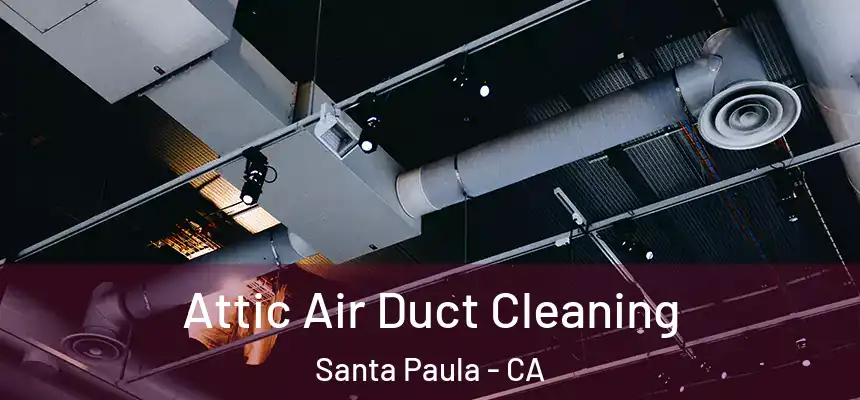  Attic Air Duct Cleaning Santa Paula - CA
