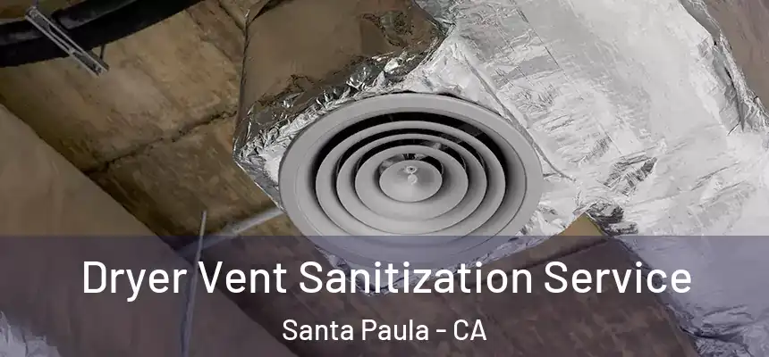  Dryer Vent Sanitization Service Santa Paula - CA