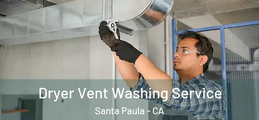 Dryer Vent Washing Service Santa Paula - CA