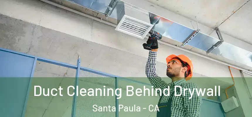  Duct Cleaning Behind Drywall Santa Paula - CA