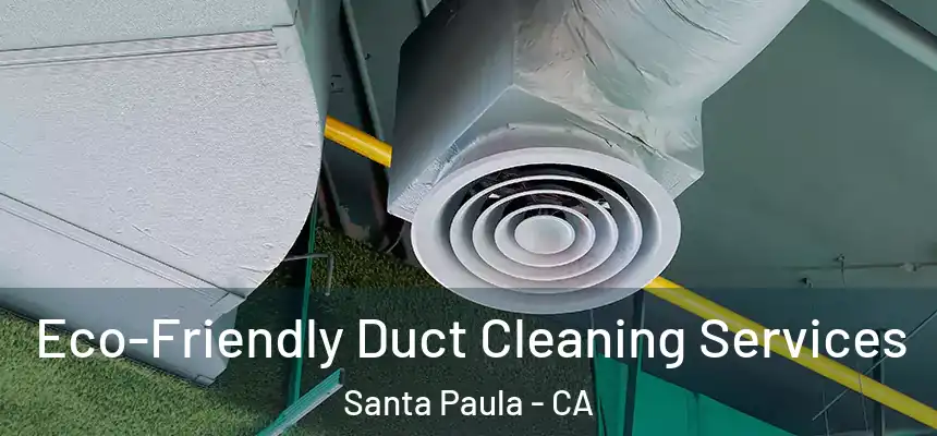  Eco-Friendly Duct Cleaning Services Santa Paula - CA