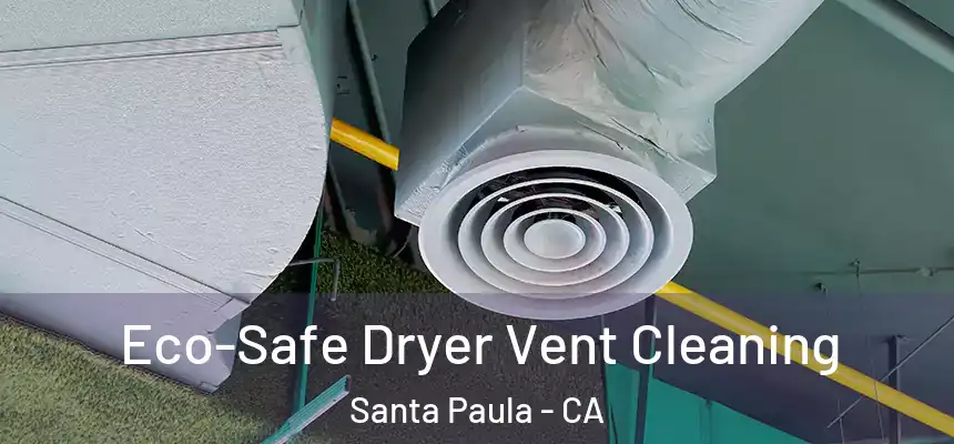 Eco-Safe Dryer Vent Cleaning Santa Paula - CA