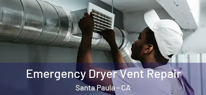 Emergency Dryer Vent Repair Santa Paula - CA