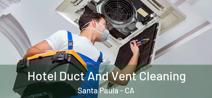 Hotel Duct And Vent Cleaning Santa Paula - CA