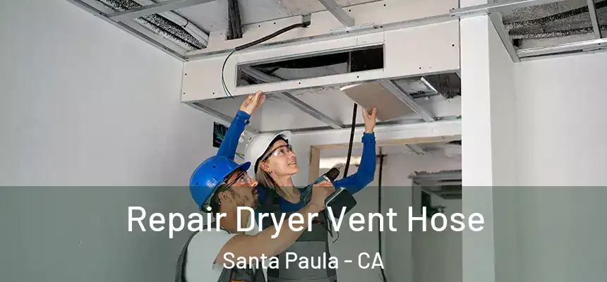 Repair Dryer Vent Hose Santa Paula - CA