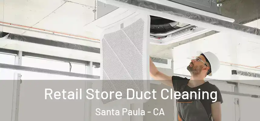 Retail Store Duct Cleaning Santa Paula - CA
