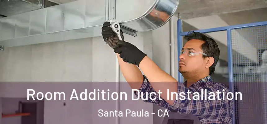  Room Addition Duct Installation Santa Paula - CA
