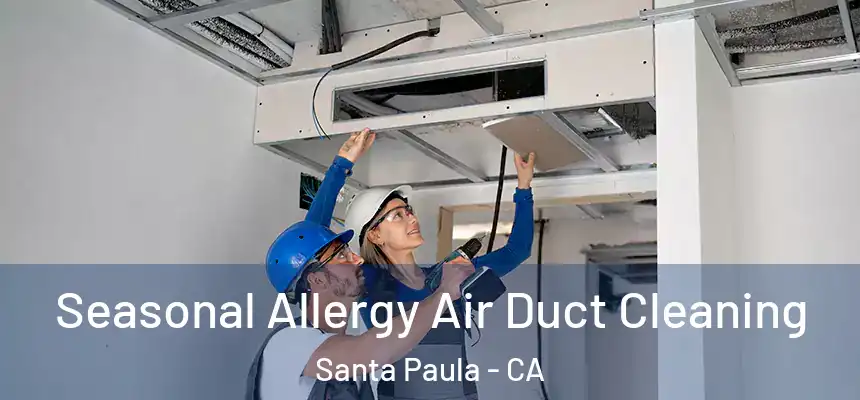 Seasonal Allergy Air Duct Cleaning Santa Paula - CA