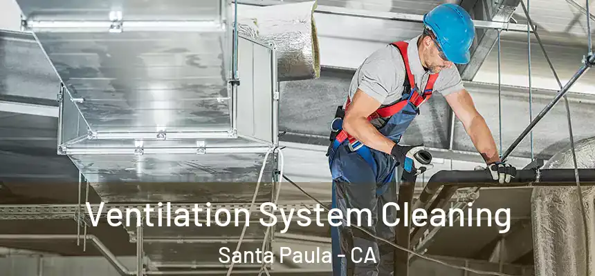  Ventilation System Cleaning Santa Paula - CA