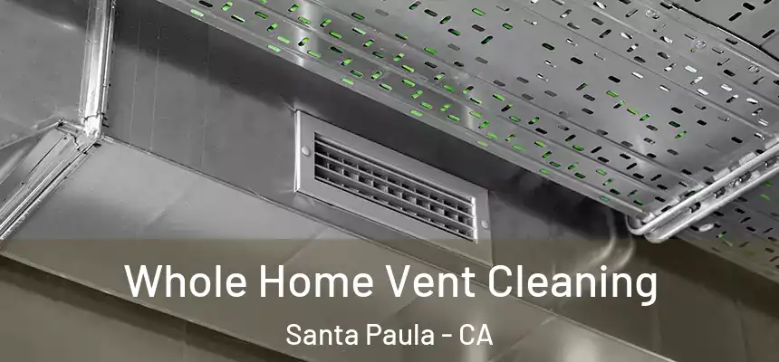 Whole Home Vent Cleaning Santa Paula - CA
