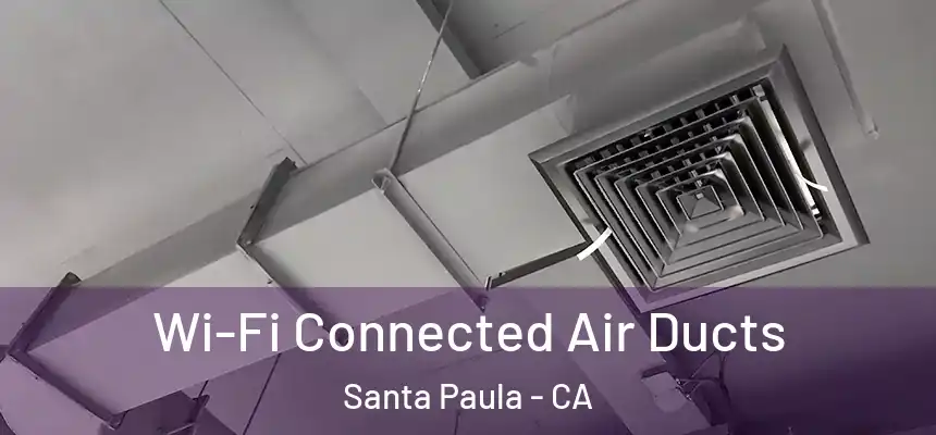 Wi-Fi Connected Air Ducts Santa Paula - CA